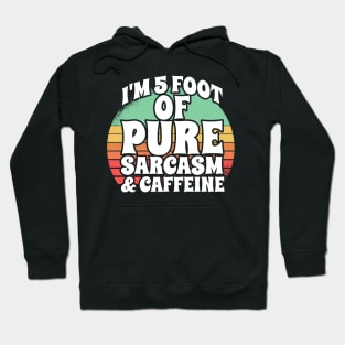 I'm 5 Foot Of Pure Sarcasm & Caffeine Hoodie